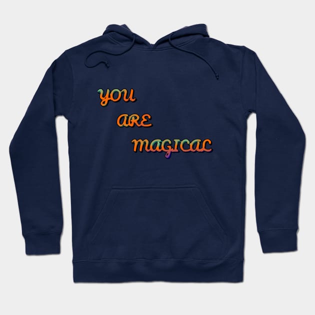 You Are Magical Hoodie by Wizardz